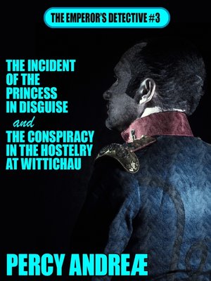 cover image of The Incident of the Princess In Disguise and the Conspiracy in the Hostelry at Wittichau
